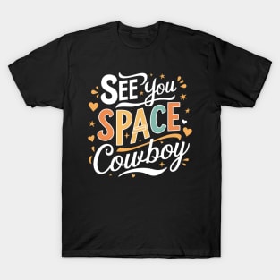 See You Space Cowboy T-Shirt